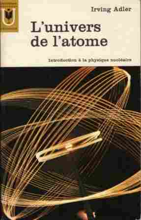 Voir l'image ADLER Irving_L'univers de l'atome_MU93_1965.jpg en taille reelle